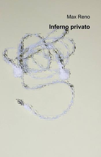 Inferno privato - Max Reno - Libro ilmiolibro self publishing 2013, La community di ilmiolibro.it | Libraccio.it