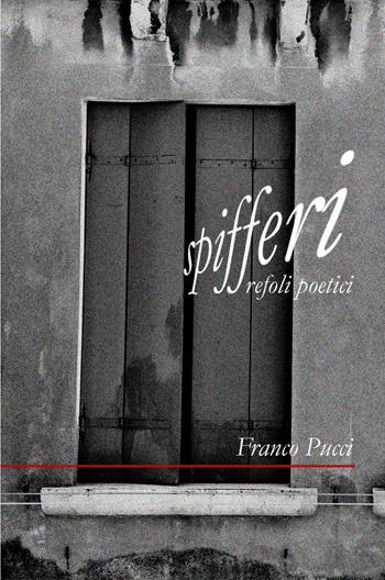 Spifferi - Franco Pucci - Libro ilmiolibro self publishing 2014, La community di ilmiolibro.it | Libraccio.it