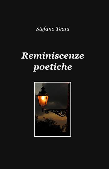 Reminiscenze poetiche - Stefano Teani - Libro ilmiolibro self publishing 2014, La community di ilmiolibro.it | Libraccio.it