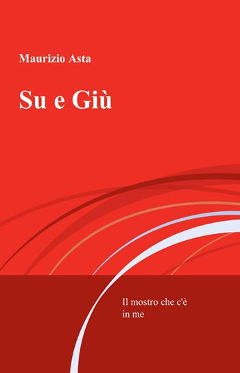 Su e giù - Maurizio Asta - Libro ilmiolibro self publishing 2014, La community di ilmiolibro.it | Libraccio.it