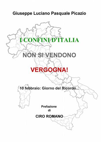 I confini d'italia non si vendono! vergogna! - Giuseppe Luciano, Pasquale Picazio - Libro ilmiolibro self publishing 2014, La community di ilmiolibro.it | Libraccio.it