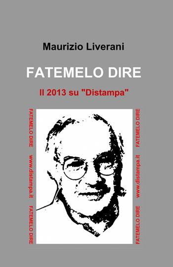 Fatemelo dire - Maurizio Liverani - Libro ilmiolibro self publishing 2014, La community di ilmiolibro.it | Libraccio.it