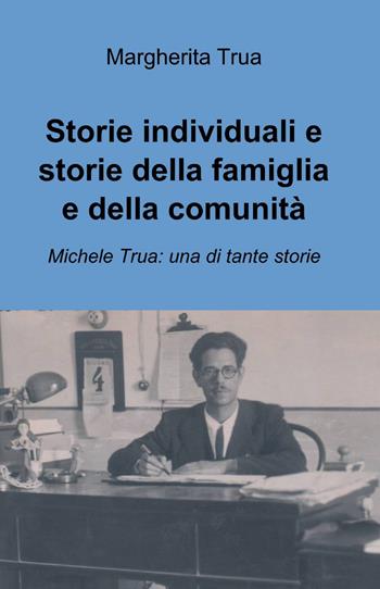 Storie individuali e storie della famiglia e della comunità - Margherita Trua - Libro ilmiolibro self publishing 2014, La community di ilmiolibro.it | Libraccio.it