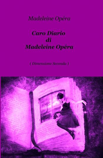 Caro diario di Madeleine Opéra - Pamela Li Manni - Libro ilmiolibro self publishing 2014, La community di ilmiolibro.it | Libraccio.it