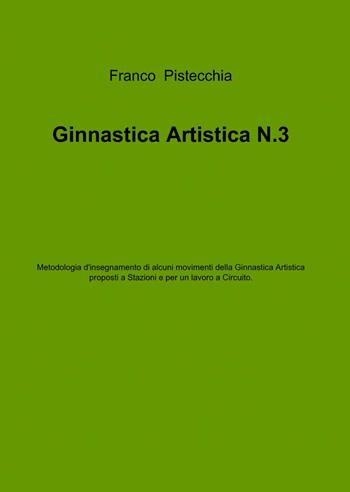 Ginnastica artistica. Vol. 3 - Franco Pistecchia - Libro ilmiolibro self publishing 2014, La community di ilmiolibro.it | Libraccio.it