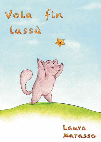 Vola fin lassù - Laura Marasso - Libro ilmiolibro self publishing 2014, La community di ilmiolibro.it | Libraccio.it