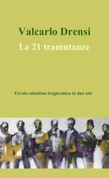 Le 21 tramutanze - Valcarlo Drensi - Libro ilmiolibro self publishing 2014, La community di ilmiolibro.it | Libraccio.it