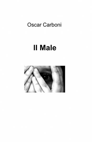 Il male - Archimede Salinas - Libro ilmiolibro self publishing 2014, La community di ilmiolibro.it | Libraccio.it