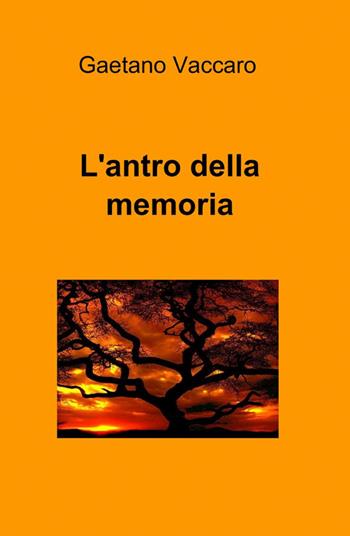 L' antro della memoria - Gaetano Vaccaro - Libro ilmiolibro self publishing 2014, La community di ilmiolibro.it | Libraccio.it