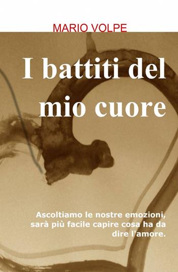 I battiti del mio cuore - Mario Volpe - Libro ilmiolibro self publishing 2014, La community di ilmiolibro.it | Libraccio.it