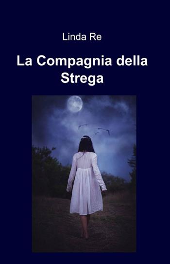 La compagnia della strega - Linda Re - Libro ilmiolibro self publishing 2014, La community di ilmiolibro.it | Libraccio.it