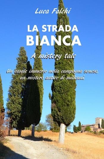La strada bianca - Luca Falchi - Libro ilmiolibro self publishing 2014, La community di ilmiolibro.it | Libraccio.it