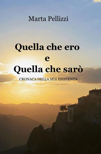 Quella che ero e quella che sarò - Marta Pellizzi - Libro ilmiolibro self publishing 2014, La community di ilmiolibro.it | Libraccio.it