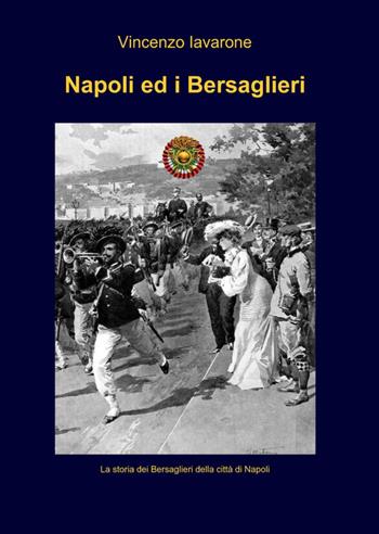 Napoli ed i bersaglieri - Vincenzo Iavarone - Libro ilmiolibro self publishing 2014, La community di ilmiolibro.it | Libraccio.it