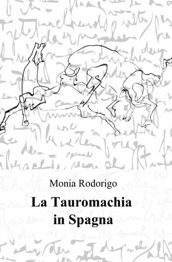 La tauromachia in Spagna - Monia Rodorigo - Libro ilmiolibro self publishing 2014, La community di ilmiolibro.it | Libraccio.it