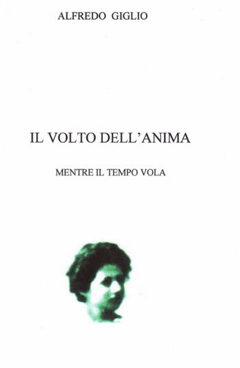 Il volto dell'anima - Alfredo Giglio - Libro ilmiolibro self publishing 2014, La community di ilmiolibro.it | Libraccio.it