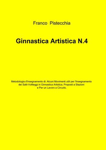 Ginnastica artistica. Vol. 4 - Franco Pistecchia - Libro ilmiolibro self publishing 2014, La community di ilmiolibro.it | Libraccio.it