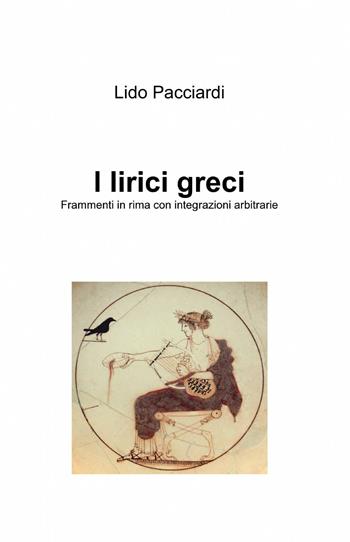 I lirici greci - Lido Pacciardi - Libro ilmiolibro self publishing 2014, La community di ilmiolibro.it | Libraccio.it