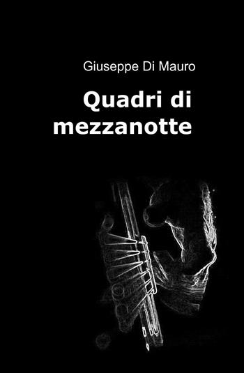 Quadri di mezzanotte - Giuseppe Di Mauro - Libro ilmiolibro self publishing 2014, La community di ilmiolibro.it | Libraccio.it