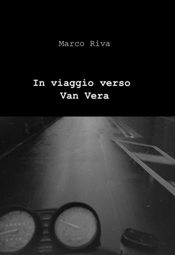 In viaggio verso Van Vera - Marco Riva - Libro ilmiolibro self publishing 2014, La community di ilmiolibro.it | Libraccio.it