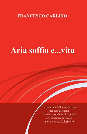Aria, soffio e... vita - Francesco Carlino - Libro ilmiolibro self publishing 2014, La community di ilmiolibro.it | Libraccio.it