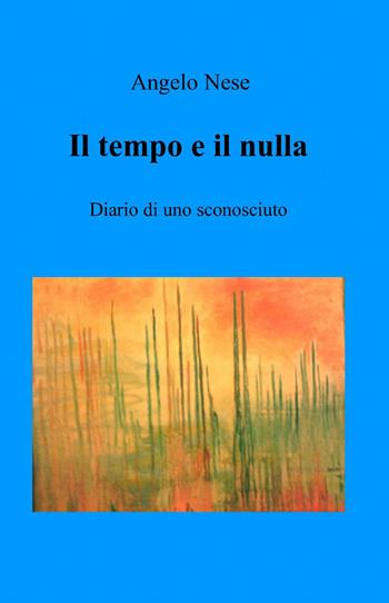 Il tempo e il nulla - Angelo Nese - Libro ilmiolibro self publishing 2014, La community di ilmiolibro.it | Libraccio.it