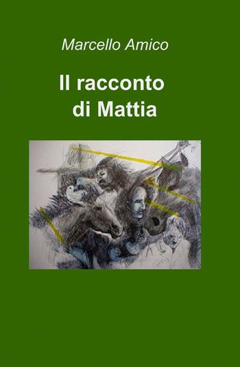 Il racconto di Mattia - Marcello Amico - Libro ilmiolibro self publishing 2014, La community di ilmiolibro.it | Libraccio.it