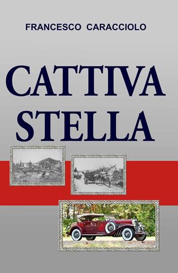 Cattiva stella - Francesco Caracciolo - Libro ilmiolibro self publishing 2014, La community di ilmiolibro.it | Libraccio.it