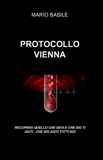 Protocollo Vienna - Mario Basile - Libro ilmiolibro self publishing 2014, La community di ilmiolibro.it | Libraccio.it