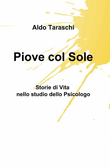 Piove col sole - Aldo Taraschi - Libro ilmiolibro self publishing 2014, La community di ilmiolibro.it | Libraccio.it