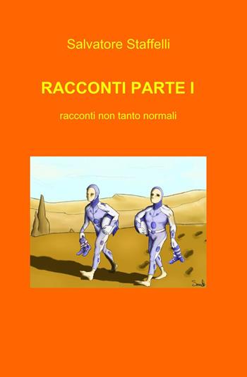 Racconti. Vol. 1 - Salvatore Staffelli - Libro ilmiolibro self publishing 2014, La community di ilmiolibro.it | Libraccio.it