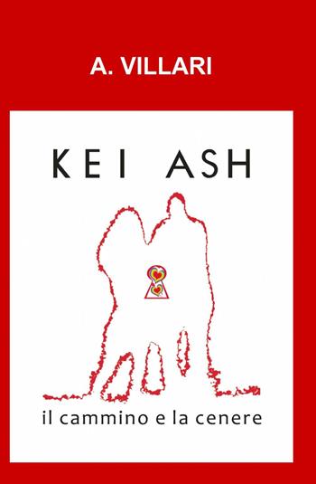 Kei Ash il cammino e la cenere - Antonella Villari - Libro ilmiolibro self publishing 2014, La community di ilmiolibro.it | Libraccio.it