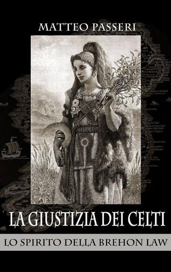La giustizia dei Celti - Matteo Passeri - Libro ilmiolibro self publishing 2014, La community di ilmiolibro.it | Libraccio.it