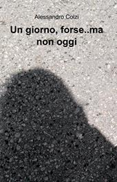 Un giorno, forse.. ma non oggi