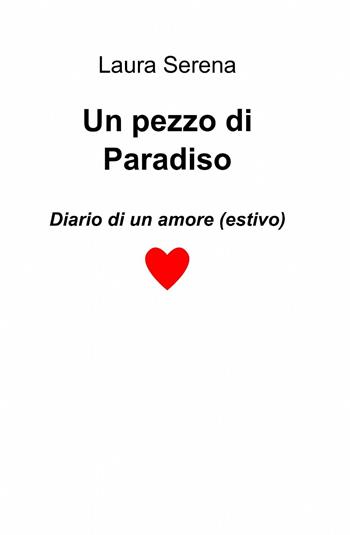 Un pezzo di paradiso - Laura Serena - Libro ilmiolibro self publishing 2014, La community di ilmiolibro.it | Libraccio.it