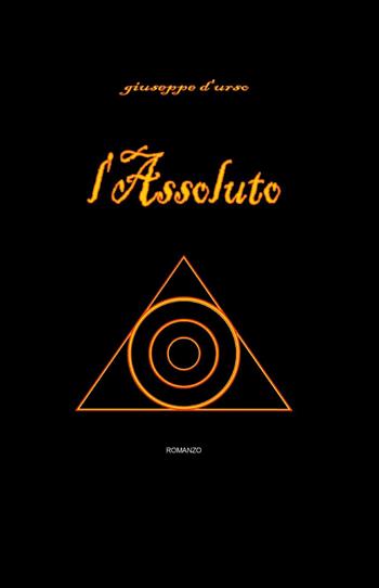 L' assoluto - Giuseppe D'Urso - Libro ilmiolibro self publishing 2014, La community di ilmiolibro.it | Libraccio.it