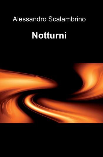 Notturni - Alessandro Scalambrino - Libro ilmiolibro self publishing 2010, La community di ilmiolibro.it | Libraccio.it