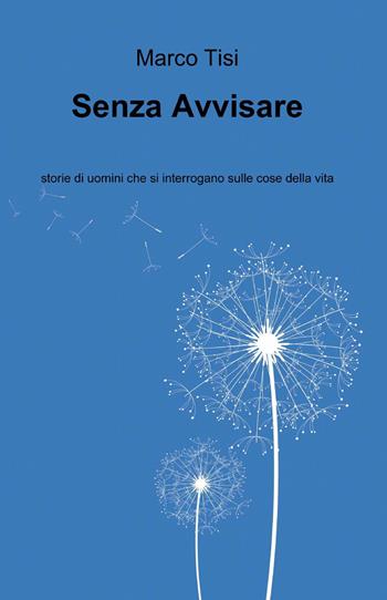 Senza avvisare - Marco Tisi - Libro ilmiolibro self publishing 2014, La community di ilmiolibro.it | Libraccio.it