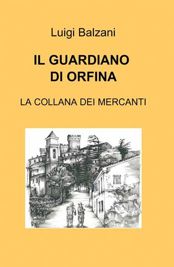 Il guardiano di Orfina - Luigi Balzani - Libro ilmiolibro self publishing 2014, La community di ilmiolibro.it | Libraccio.it