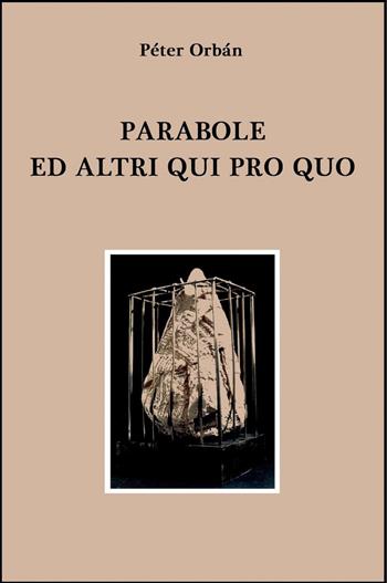Parabole ed altri qui pro quo - Péter Orbàn - Libro ilmiolibro self publishing 2014, La community di ilmiolibro.it | Libraccio.it