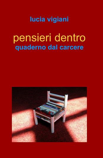 Pensieri dentro - Lucia Vigiani - Libro ilmiolibro self publishing 2014, La community di ilmiolibro.it | Libraccio.it