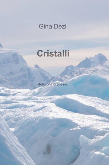 Cristalli - Gina Dezi - Libro ilmiolibro self publishing 2014, La community di ilmiolibro.it | Libraccio.it