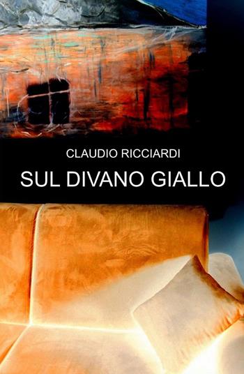 Sul divano giallo - Claudio Ricciardi - Libro ilmiolibro self publishing 2014, La community di ilmiolibro.it | Libraccio.it