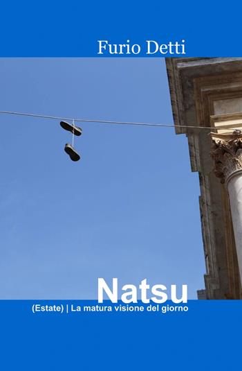 Natsu - Furio Detti - Libro ilmiolibro self publishing 2014, La community di ilmiolibro.it | Libraccio.it