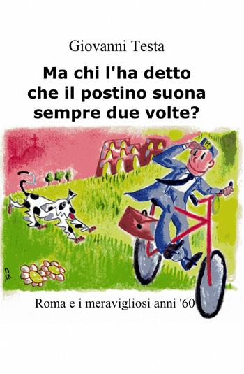 Ma chi l'ha detto che il postino suona sempre due volte? - Giovanni Testa - Libro ilmiolibro self publishing 2014, La community di ilmiolibro.it | Libraccio.it