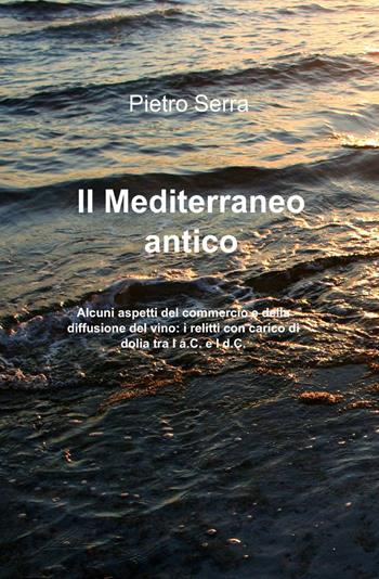 Il mediterraneo antico - Pietro Serra - Libro ilmiolibro self publishing 2014, La community di ilmiolibro.it | Libraccio.it