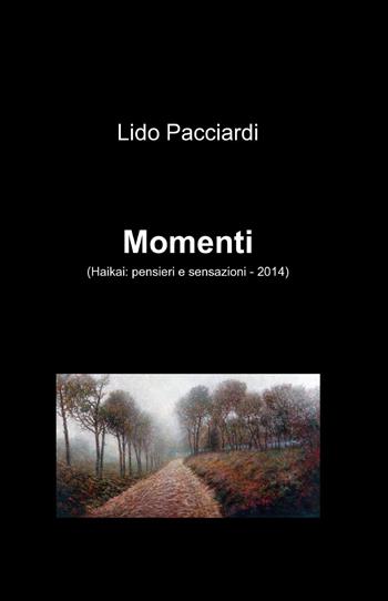 Momenti - Lido Pacciardi - Libro ilmiolibro self publishing 2014, La community di ilmiolibro.it | Libraccio.it