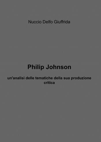 Philip Johnson - Nuccio D. Giuffrida - Libro ilmiolibro self publishing 2014, La community di ilmiolibro.it | Libraccio.it