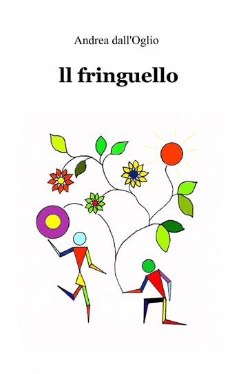 Il fringuello - Andrea Dall'Oglio - Libro ilmiolibro self publishing 2014, La community di ilmiolibro.it | Libraccio.it