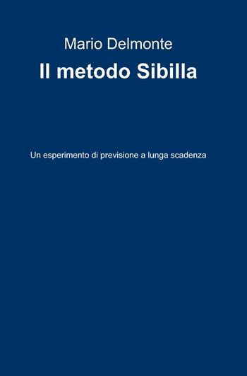 Il metodo Sibilla - Mario Delmonte - Libro ilmiolibro self publishing 2014, La community di ilmiolibro.it | Libraccio.it